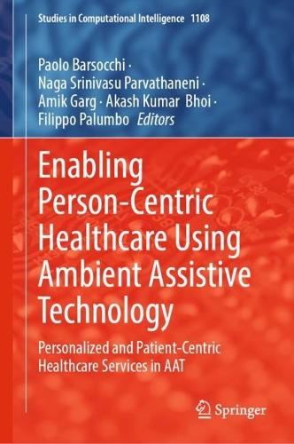 Enabling Person-Centric Healthcare Using Ambient Assistive Technology: Personalized and Patient-Centric Healthcare Services in AAT. 2023 ed.