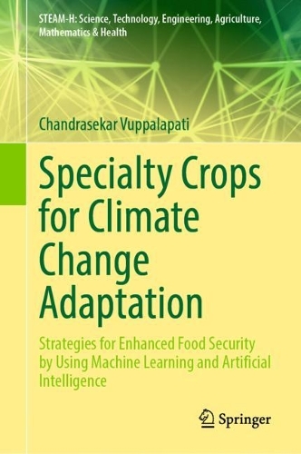 Specialty Crops for Climate Change Adaptation: Strategies for Enhanced Food Security by Using Machine Learning and Artificial Intelligence. 2023 ed.