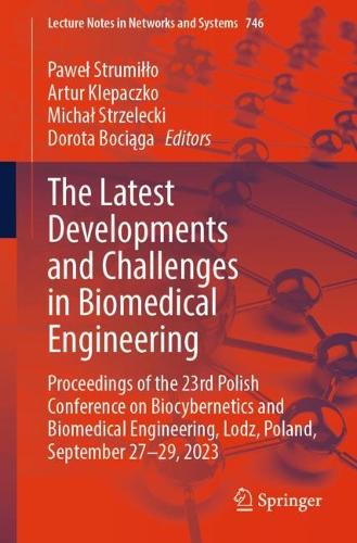 The Latest Developments and Challenges in Biomedical Engineering: Proceedings of the 23rd Polish Conference on Biocybernetics and Biomedical Engineering, Lodz, Poland, September 27-29, 2023. 1st ed. 2024
