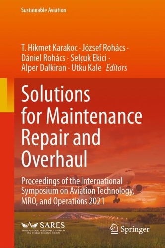 Solutions for Maintenance Repair and Overhaul: Proceedings of the International Symposium on Aviation Technology, MRO, and Operations 2021. 2024 ed.