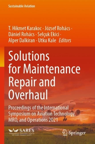 Solutions for Maintenance Repair and Overhaul: Proceedings of the International Symposium on Aviation Technology, MRO, and Operations 2021.