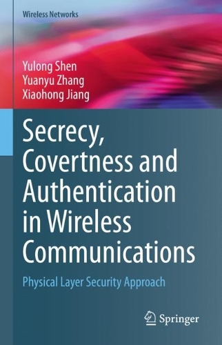Secrecy, Covertness and Authentication in Wireless Communications: Physical Layer Security Approach. 2023 ed.
