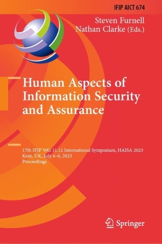 Human Aspects of Information Security and Assurance: 17th IFIP WG 11.12 International Symposium, HAISA 2023, Kent, UK, July 4-6, 2023, Proceedings. 2023 ed.