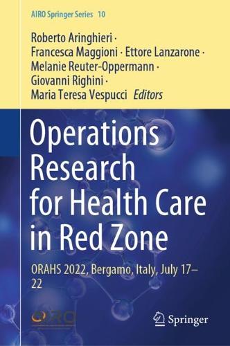 Operations Research for Health Care in Red Zone: ORAHS 2022, Bergamo, Italy, July 17-22. 2023 ed.