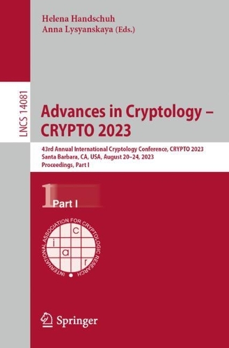 Advances in Cryptology - CRYPTO 2023: 43rd Annual International Cryptology Conference, CRYPTO 2023, Santa Barbara, CA, USA, August 20-24, 2023, Proceedings, Part I. 1st ed. 2023