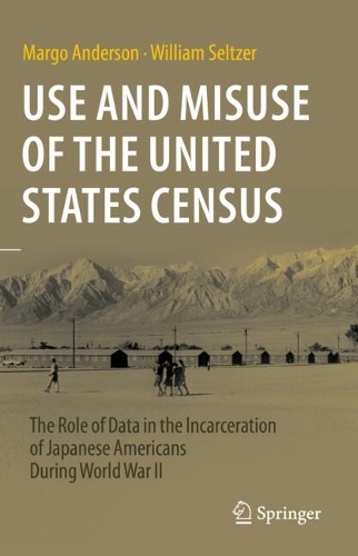 Use and Misuse of the United States Census: The Role of Data in the Incarceration of Japanese Americans During World War II. 2023 ed.
