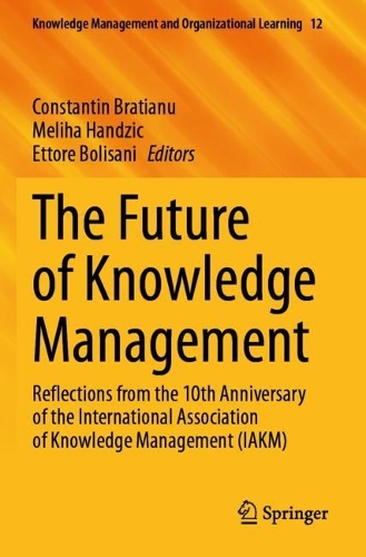 The Future of Knowledge Management: Reflections from the 10th Anniversary of the International Association of Knowledge Management (IAKM).