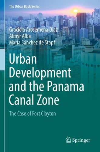 Urban Development and the Panama Canal Zone: The Case of Fort Clayton. 2023 ed.