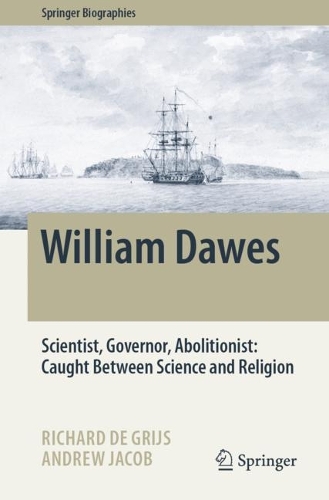 William Dawes: Scientist, Governor, Abolitionist: Caught Between Science and Religion.