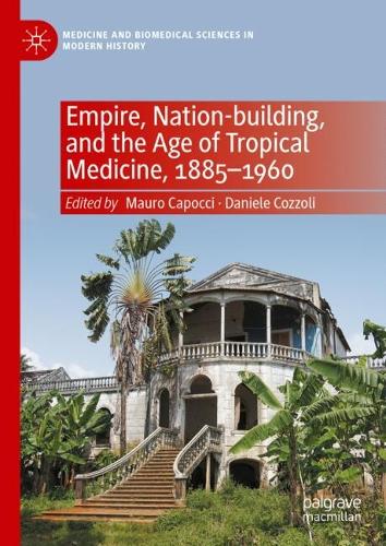 Empire, Nation-building, and the Age of Tropical Medicine, 1885-1960.