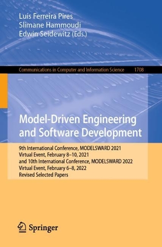 Model-Driven Engineering and Software Development: 9th International Conference, MODELSWARD 2021, Virtual Event, February 8-10, 2021, and 10th International Conference, MODELSWARD 2022, Virtual Event, February 6-8, 2022, Revised Selected Papers. 1st ed. 2023