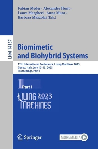 Biomimetic and Biohybrid Systems: 12th International Conference, Living Machines 2023, Genoa, Italy, July 10-13, 2023, Proceedings, Part I. 1st ed. 2023