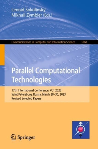 Parallel Computational Technologies: 17th International Conference, PCT 2023, Saint Petersburg, Russia, March 28-30, 2023, Revised Selected Papers. 1st ed. 2023