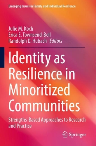 Identity as Resilience in Minoritized Communities: Strengths-Based Approaches to Research and Practice. 2023 ed.