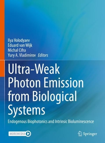Ultra-Weak Photon Emission from Biological Systems: Endogenous Biophotonics and Intrinsic Bioluminescence. 2023 ed.