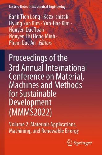 Proceedings of the 3rd Annual International Conference on Material, Machines and Methods for Sustainable Development (MMMS2022): Volume 2: Materials Applications, Machining, and Renewable Energy.