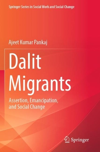 Dalit Migrants: Assertion, Emancipation, and Social Change.