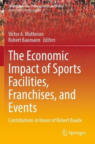 The Economic Impact of Sports Facilities, Franchises, and Events: Contributions in Honor of Robert Baade.