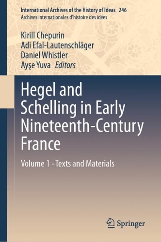 Hegel and Schelling in Early Nineteenth-Century France. Volume 1