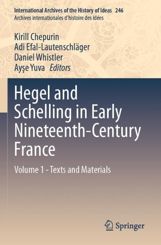 Hegel and Schelling in Early Nineteenth-Century France: Volume 1 - Texts and Materials.