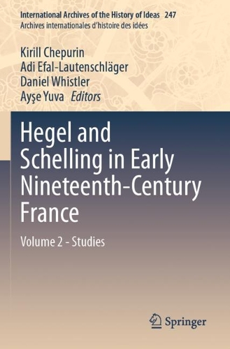 Hegel and Schelling in Early Nineteenth-Century France: Volume 2 - Studies.