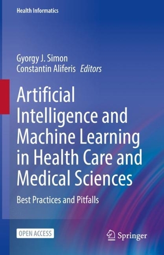 Artificial Intelligence and Machine Learning in Health Care and Medical Sciences: Best Practices and Pitfalls. 2024 ed.