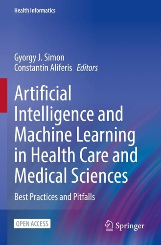 Artificial Intelligence and Machine Learning in Health Care and Medical Sciences: Best Practices and Pitfalls.