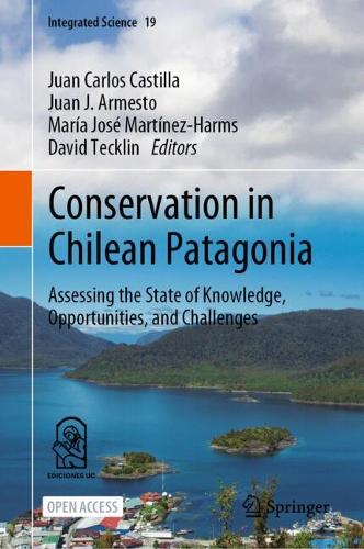 Conservation in Chilean Patagonia: Assessing the State of Knowledge, Opportunities, and Challenges. 1st ed. 2023