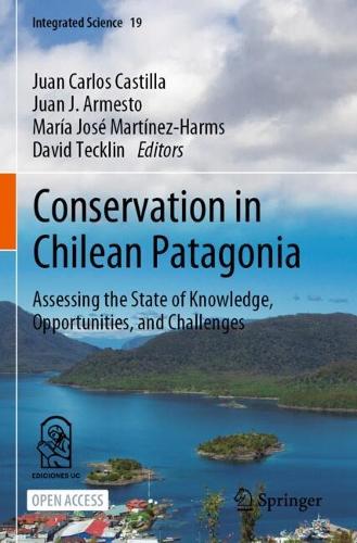 Conservation in Chilean Patagonia: Assessing the State of Knowledge, Opportunities, and Challenges. 1st ed. 2023