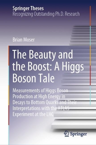 The Beauty and the Boost: A Higgs Boson Tale: Measurements of Higgs Boson Production at High Energy in Decays to Bottom Quarks and Their Interpretations with the ATLAS Experiment at the LHC. 2023 ed.