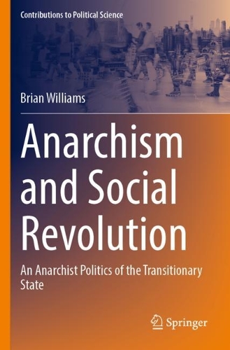 Anarchism and Social Revolution: An Anarchist Politics of the Transitionary State. 2023 ed.