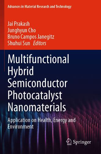 Multifunctional Hybrid Semiconductor Photocatalyst Nanomaterials: Application on Health, Energy and Environment.