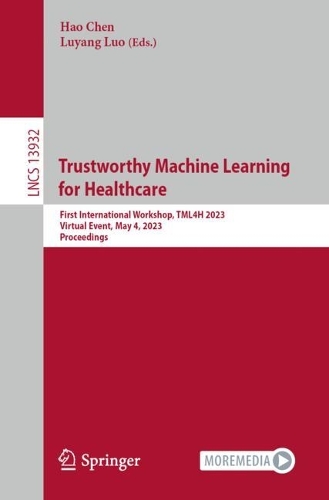 Trustworthy Machine Learning for Healthcare: First International Workshop, TML4H 2023, Virtual Event, May 4, 2023, Proceedings. 1st ed. 2023