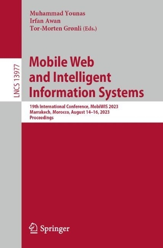 Mobile Web and Intelligent Information Systems: 19th International Conference, MobiWIS 2023, Marrakech, Morocco, August 14-16, 2023, Proceedings. 1st ed. 2023