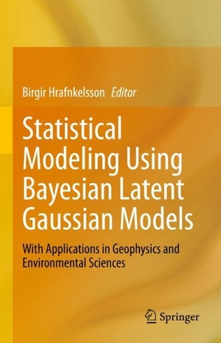 Statistical Modeling Using Bayesian Latent Gaussian Models: With Applications in Geophysics and Environmental Sciences. 2023 ed.