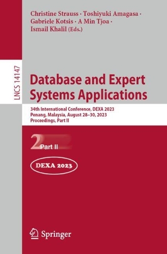 Database and Expert Systems Applications: 34th International Conference, DEXA 2023, Penang, Malaysia, August 28-30, 2023, Proceedings, Part II. 1st ed. 2023