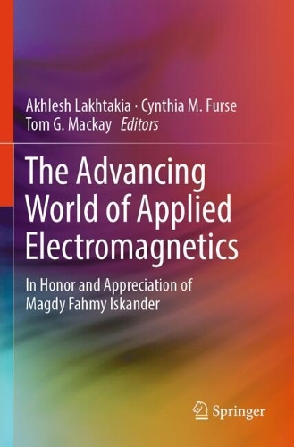 The Advancing World of Applied Electromagnetics: In Honor and Appreciation of Magdy Fahmy Iskander.