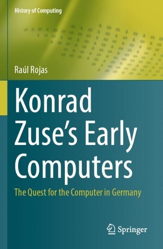 Konrad Zuse's Early Computers: The Quest for the Computer in Germany.