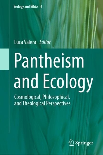 Pantheism and Ecology: Cosmological, Philosophical, and Theological Perspectives. 2023 ed.