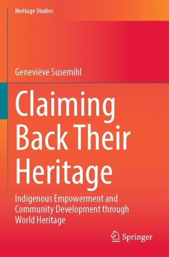 Claiming Back Their Heritage: Indigenous Empowerment and Community Development through World Heritage. 2023 ed.