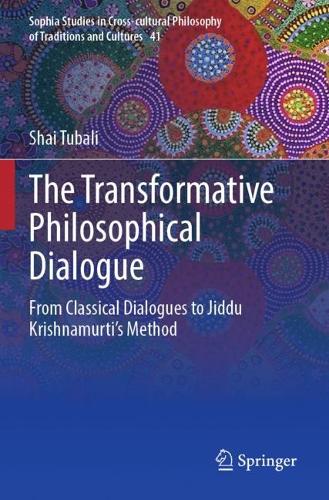 The Transformative Philosophical Dialogue: From Classical Dialogues to Jiddu Krishnamurti's Method. 2023 ed.