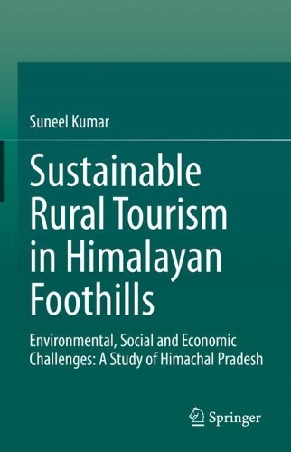 Sustainable Rural Tourism in Himalayan Foothills: Environmental, Social and Economic Challenges: A Study of Himachal Pradesh. 2023 ed.
