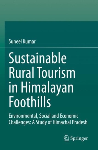 Sustainable Rural Tourism in Himalayan Foothills: Environmental, Social and Economic Challenges: A Study of Himachal Pradesh. 2023 ed.