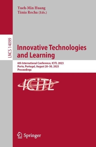 Innovative Technologies and Learning: 6th International Conference, ICITL 2023, Porto, Portugal, August 28-30, 2023, Proceedings. 1st ed. 2023