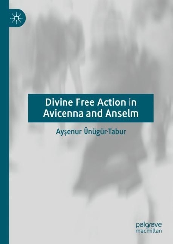 Divine Free Action in Avicenna and Anselm.