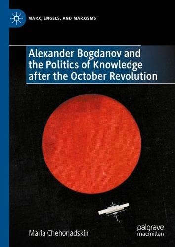 Alexander Bogdanov and the Politics of Knowledge after the October Revolution.