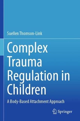 Complex Trauma Regulation in Children: A Body-Based Attachment Approach.