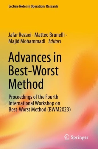 Advances in Best-Worst Method: Proceedings of the Fourth International Workshop on Best-Worst Method (BWM2023). 2023 ed.