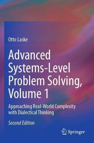 Advanced Systems-Level Problem Solving, Volume 1: Approaching Real-World Complexity with Dialectical Thinking. Second Edition 2023