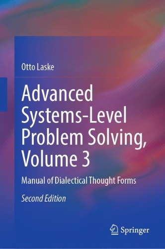 Advanced Systems-Level Problem Solving, Volume 3: Manual of Dialectical Thought Forms. Second Edition 2023